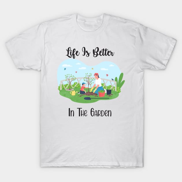 Life Is Better In The Garden T-Shirt by Athikan